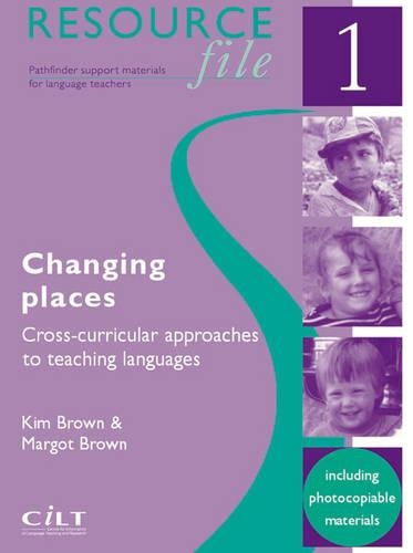 Changing Places: Cross-curricular Approaches to teaching languages(1 Pathfinder: support materials for language teachers)
