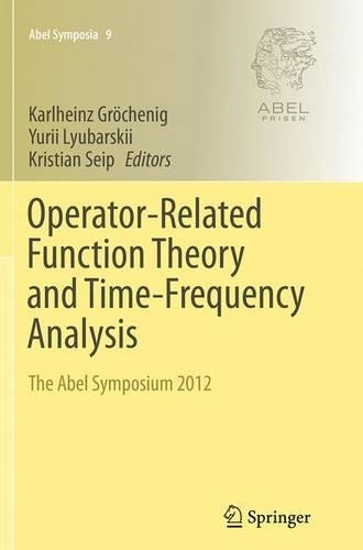 Operator-Related Function Theory and Time-Frequency Analysis: The Abel Symposium 2012(9 Abel Symposia)