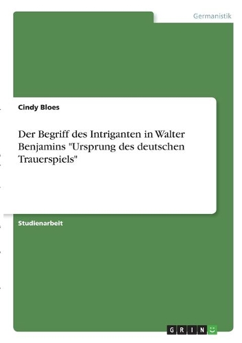 Der Begriff des Intriganten in Walter Benjamins 