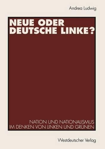 Neue oder Deutsche Linke?: Nation und Nationalismus im Denken von Linken und Grünen(German)