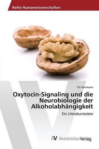 Oxytocin-Signaling und die Neurobiologie der Alkoholabhängigkeit: (German)