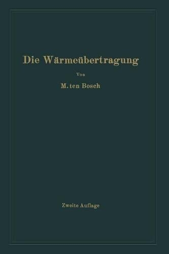 Die Wärmeübertragung: Ein Lehr- Und Nachschlagebuch Für Den Praktischen Gebrauch