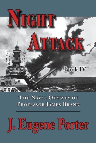 Night Attack: The Naval Odyssey of Professor James Brand(4 Naval Odyssey of Professor James Brand)