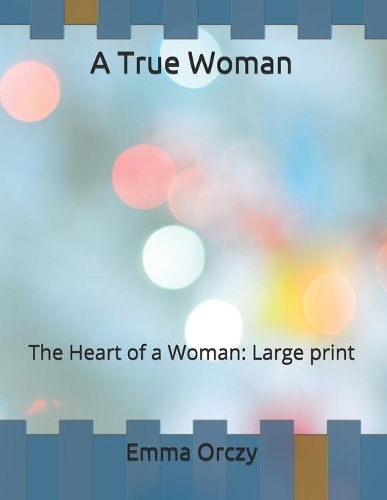 A True Woman: The Heart of a Woman: Large print