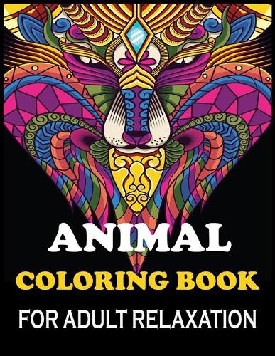 Animal Coloring Book For Adult Relaxation: with Lions, Elephants, Cats, Rabbit, Birds, Dogs, Cats, and Many More!
