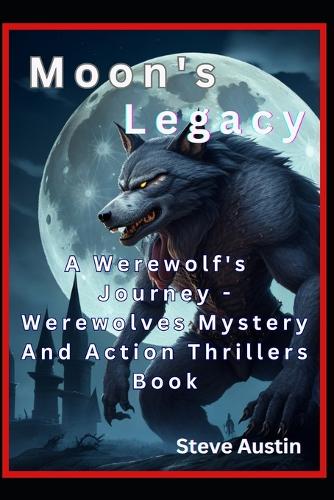 Moon's Legacy: A Werewolf's Journey - Werewolves Mystery And Action Thrillers Books