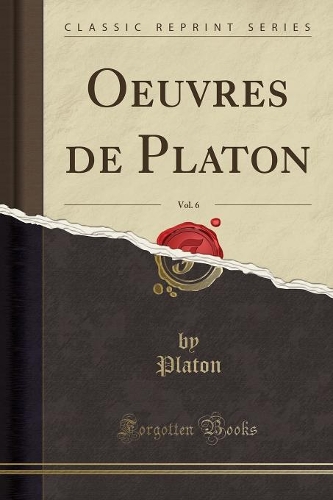 Oeuvres de Platon, Vol. 6 (Classic Reprint)