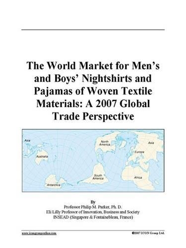 The World Market for Men's and Boys' Nightshirts and Pajamas of Woven Textile Materials: A 2007 Global Trade Perspective