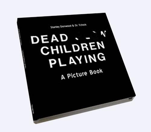 Dead Children Playing: A Picture Book