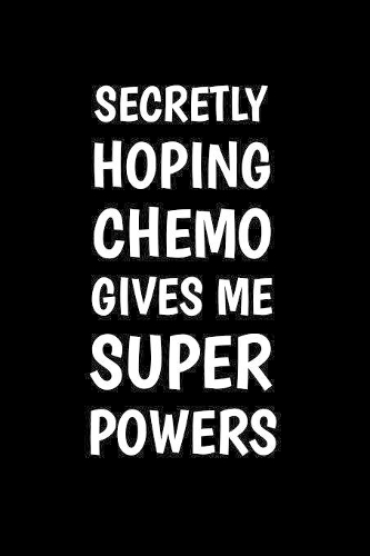 Secretly Hoping Chemo Gives Me Superpowers