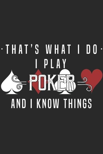 I Play Poker And I Know Things
