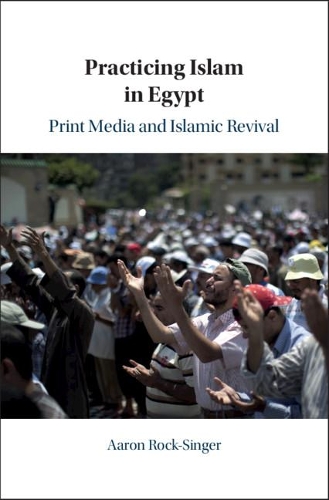 Practicing Islam in Egypt: Print Media and Islamic Revival