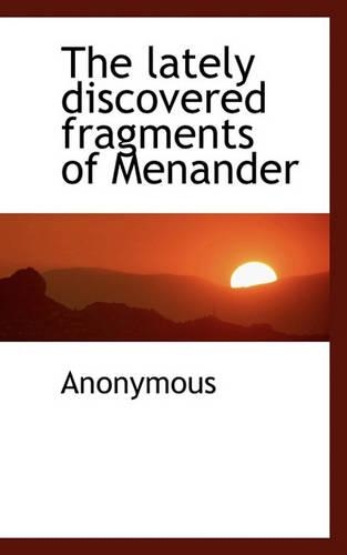 The Lately Discovered Fragments of Menander
