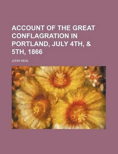 Account of the Great Conflagration in Portland, July 4th, & 5th, 1866: (English)