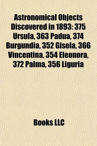 Astronomical Objects Discovered in 1893: 375 Ursula, 363 Padua, 374 Burgundia, 352 Gisela, 366 Vincentina, 354 Eleonora, 372 Palma, 356 Liguria(English)