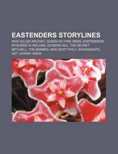 Eastenders Storylines: Who Killed Archie?, Queen Vic Fire Week, Eastenders Episodes in Ireland, Dickens Hill, the Secret Mitchell, the Banned(English)