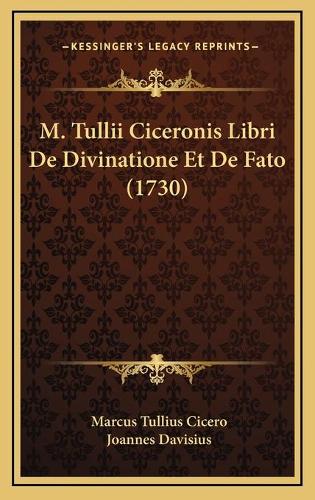 M. Tullii Ciceronis Libri De Divinatione Et De Fato (1730)