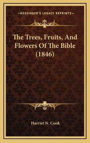 The Trees, Fruits, And Flowers Of The Bible (1846)
