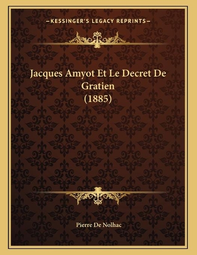 Jacques Amyot Et Le Decret De Gratien (1885)
