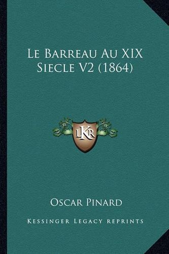 Le Barreau Au XIX Siecle V2 (1864): (French)