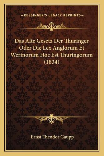 Das Alte Gesetz Der Thuringer Oder Die Lex Anglorum Et Werinorum Hoc Est Thuringorum (1834)