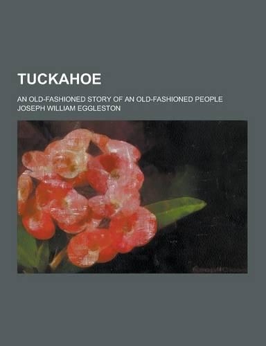 Tuckahoe; An Old-Fashioned Story of an Old-Fashioned People
