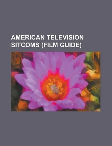 American Television Sitcoms (Film Guide): Parks and Recreation, the Office (U.S. TV Series), the Simpsons, South Park, 30 Rock, Friends, Two and a Hal(English)