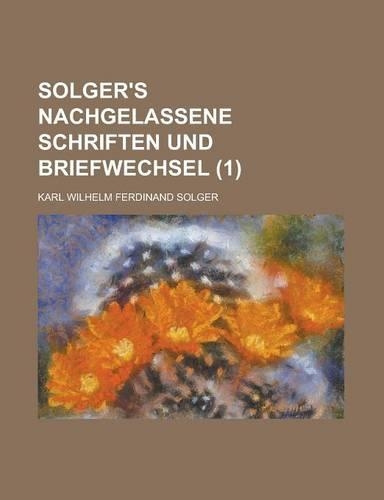 Solger's Nachgelassene Schriften Und Briefwechsel (1)