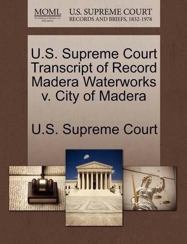 U.S. Supreme Court Transcript of Record Madera Waterworks V. City of Madera: (English)