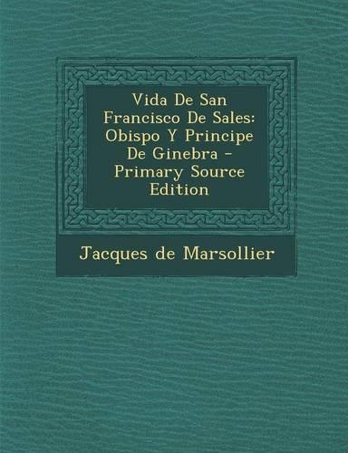 Vida De San Francisco De Sales: Obispo Y Principe De Ginebra(Spanish)