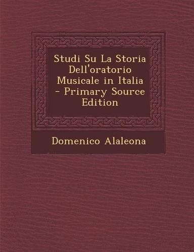 Studi Su La Storia Dell'oratorio Musicale in Italia: (Italian)
