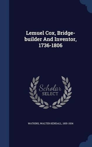 Lemuel Cox, Bridge-builder And Inventor, 1736-1806