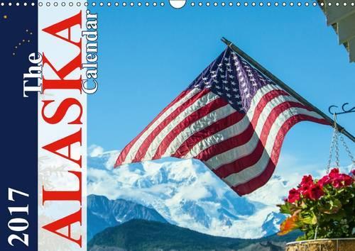 The Alaska Calendar UK-Version 2017: A Monthly Calendar with 12 Beautiful Photos Taken in the Alaskan Wilderness(Calvendo Places)