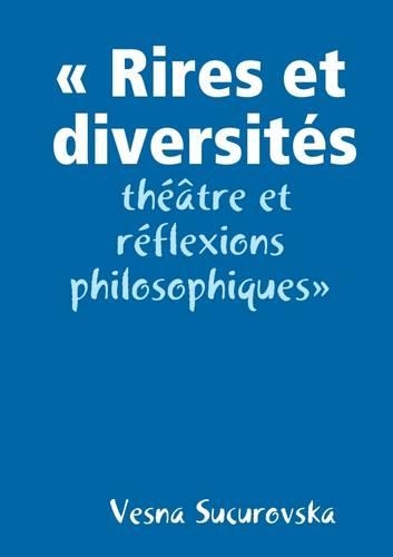 " Rires Et Diversites : Theatre Et Reflexions Philosophiques": (French)