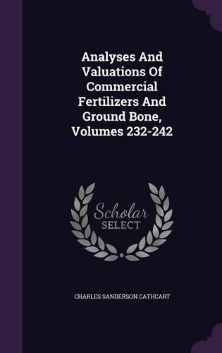 Analyses And Valuations Of Commercial Fertilizers And Ground Bone, Volumes 232-242