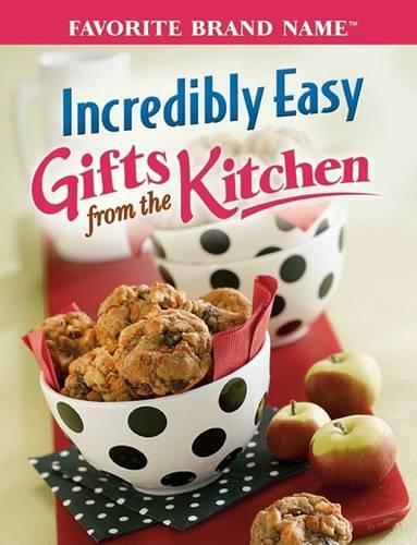 Incredibly Easy Gifts from the Kitchen: (Incredibly Easy)