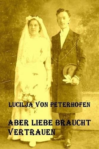 Aber Liebe Braucht Vertrauen: Koennen Wir Auf Liebe Hoffen?(German)