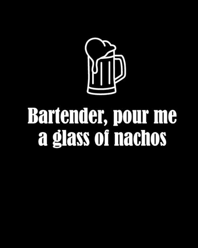 Bartender, pour me a glass of nachos