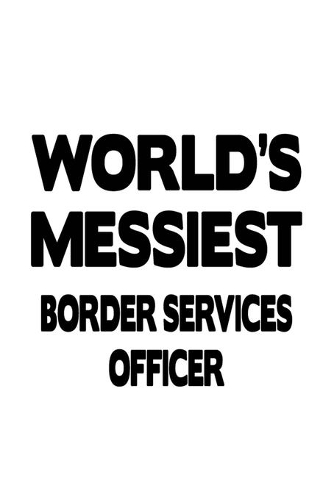 World's Messiest Border Services Officer