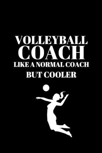 Volleyball Coach Like A Normal Coach But Cooler - Volleyball Coach Journal