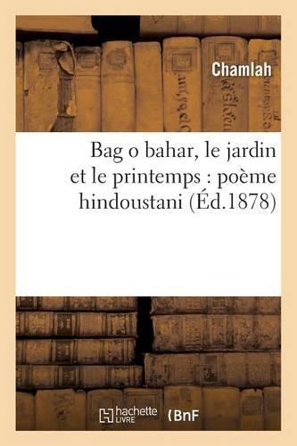 Bag O Bahar, Le Jardin Et Le Printemps: Poème Hindoustani: (Litterature)
