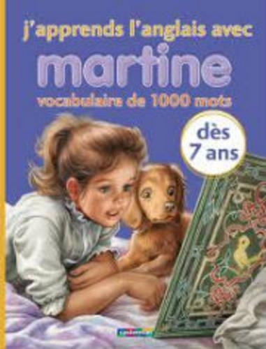 J'apprends l'anglais avec Martine. Vocabulaire de 1000 mots. Des 7 ans