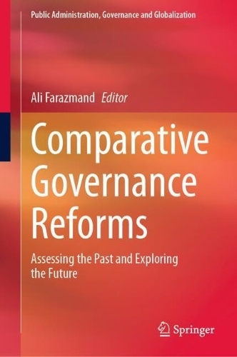 Comparative Governance Reforms: Assessing the Past and Exploring the Future(52 Public Administration, Governance and Globalization)