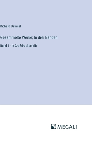 Gesammelte Werke; In drei Bänden: Band 1 - in Großdruckschrift