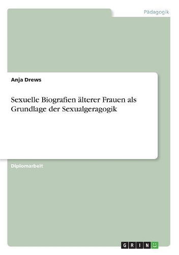 Sexuelle Biografien älterer Frauen als Grundlage der Sexualgeragogik
