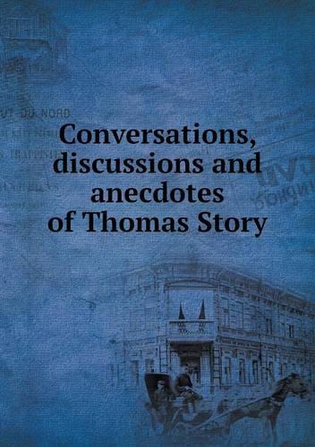 Conversations, Discussions and Anecdotes of Thomas Story
