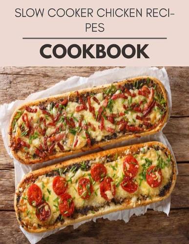 Slow Cooker Chicken Recipes Cookbook: Healthy Meal Recipes for Everyone Includes Meal Plan, Food List and Getting Started