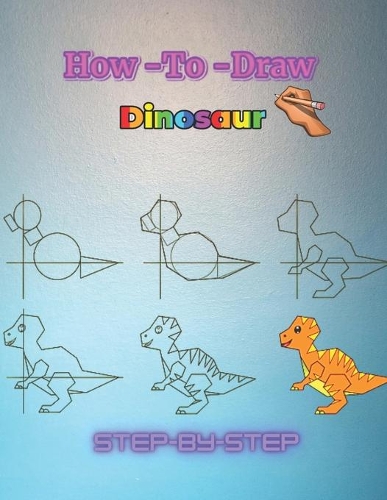 How To Draw Dinosaur: (Easy Step-by-Step Drawing Guide) (Young Artist Series)