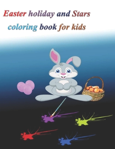 Easter holiday and Stars coloring book for kids: coloring book for grandchildren and children contains drawings of stars and the Easter bunny and letters and numbers and Easter eggs 120 pages measu