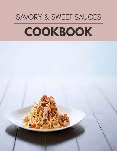 Savory & Sweet Sauces Cookbook